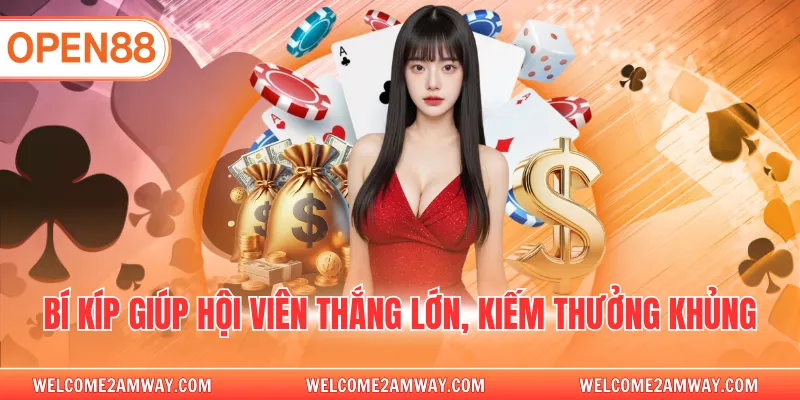 Bí kíp giúp hội viên thắng lớn, kiếm thưởng khủng