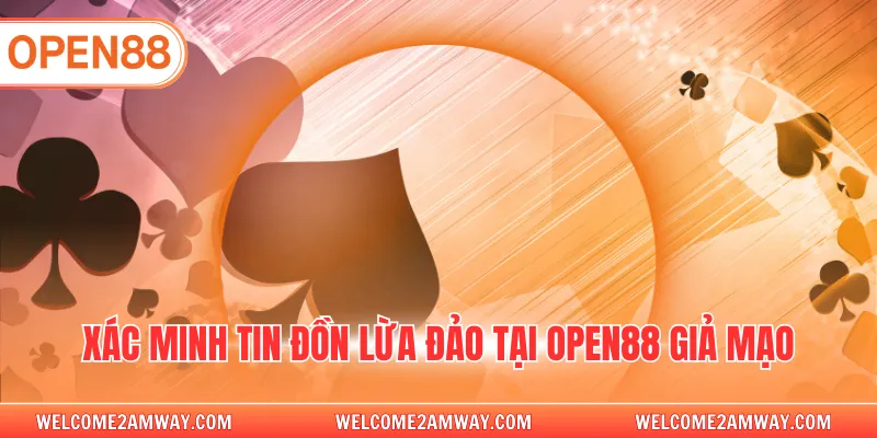 Xác minh tin đồn lừa đảo tại OPEN88 giả mạo